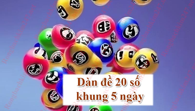 Dàn đề 20 số khung 5 ngày là gì?