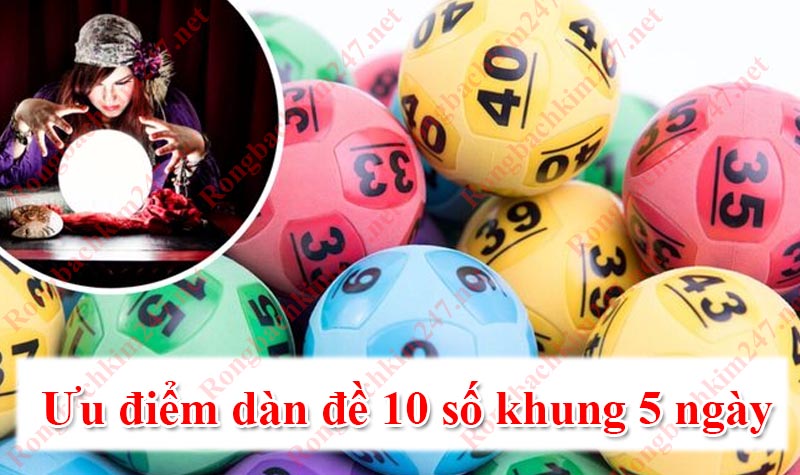 Ưu điểm dàn đề 10 số khung 5 ngày