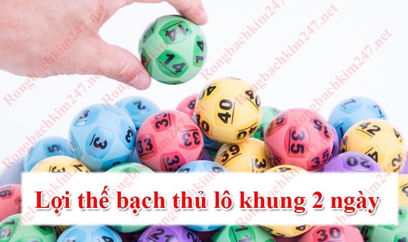 Ưu điểm soi cầu bạch thủ lô khung 2 ngày 