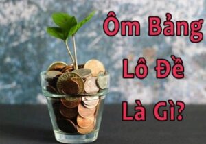 Ôm bảng lô đề chính là cách đánh cược chỉ người chơi cân hết toàn bộ bảng kết quả