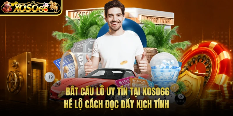 Bắt Cầu Lô Uy Tín Tại XOSO66 - Hé Lộ Cách Đọc Đầy Kịch Tính