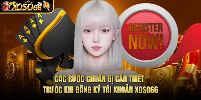 Các bước chuẩn bị cần thiết trước khi đăng ký tài khoản XOSO66 