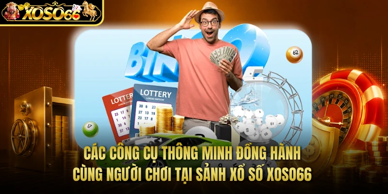 Các công cụ thông minh đồng hành cùng người chơi tại sảnh xổ số XOSO66