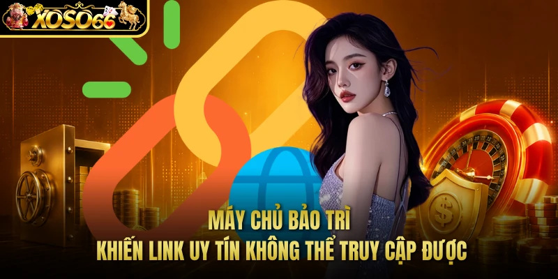 Máy chủ bảo trì khiến link uy tín không thể truy cập được