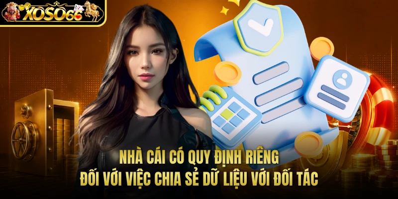 Nhà cái có quy định riêng đối với việc chia sẻ dữ liệu với đối tác 