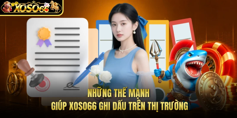 Những thế mạnh giúp XOSO66 ghi dấu trên thị trường