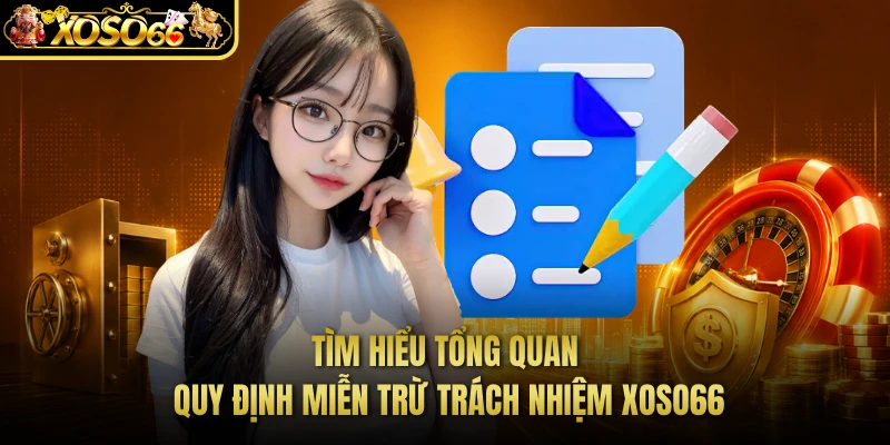Tìm hiểu tổng quan quy định miễn trừ trách nhiệm XOSO66